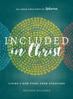 Included in Christ: Living a New Story from Ephesians (a Bible Study) 0802415911 Book Cover