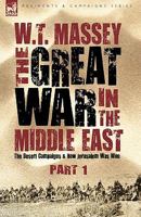 The Great War in the Middle East: The Desert Campaigns & How Jerusalem Was Won 1846776821 Book Cover