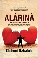 ALARINA, THE GO-BETWEEN: The Story of a Young Man Who Creatively Shared His Faith and Bridged Two Hearts 9787720664 Book Cover