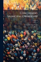 Concerning Municipal Ownership, Volume 8... 1247054799 Book Cover
