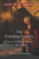 Our Founding Father's Prayers and Declarations 1776-2026: 250 Years of Freedom B0F9PGD793 Book Cover