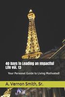 40 Days to Leading an Impactful Life vol. 13: Your Personal Guide to Living Motivated! 1728893496 Book Cover