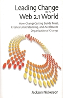 Leading Change in a Web 2.1 World: How ChangeCasting Builds Trust, Creates Understanding, and Accelerates Organizational Change 0815725426 Book Cover