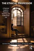 The Ethical Professor: A Practical Guide to Research, Teaching and Professional Life 1138485985 Book Cover