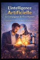L'Intelligence Artificielle: Le Compagnon de l'Être Humain (LIVRE IA EN FRANCAIS) (French Edition) B0F1MF4R64 Book Cover