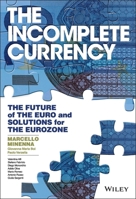 The Incomplete Currency: The Future of the Euro and Solutions for the Eurozone 1119019095 Book Cover