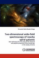Two-dimensional wide-field spectroscopy of nearby spiral galaxies: New techniques for the study of the chemical and physical properties of the ionized gas in the nearby Universe 3838394127 Book Cover