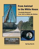 From Amistad To The White House: Teachable Moments From 1839 To Within My Lifetime 0997340908 Book Cover