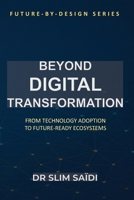 Beyond Digital Transformation: From Technology Adoption to Future-Ready Ecosystems: A Design Philosophy for Public and Private Sector Reinvention B0FV3MZQMB Book Cover