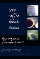 love, coffee, tennis, desire: Tiny Love Poems from Cafes to Courts B0BRDBSLBW Book Cover
