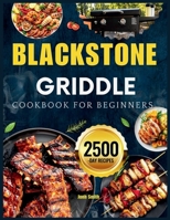 Blackstone Griddle Cookbook For Beginners: The Essential Blackstone Recipe Book for Griddle with Pro-Level Tricks and Flavor Secrets for Perfect Backyard BBQs, Camping Trips, and Family Feasts 1916924980 Book Cover