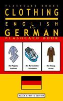 Clothing - English to German Flash Card Book: Black and White Edition - German for Kids 1547092971 Book Cover