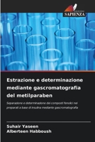 Estrazione e determinazione mediante gascromatografia del metilparaben 6630308905 Book Cover