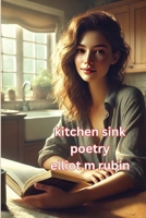 kitchen sink poetry: something for everyone B0F1FYM4GM Book Cover