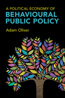 A Political Economy of Behavioural Public Policy 1009282557 Book Cover