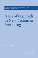 Jesus of Nazareth in New Testament Preaching (Society for New Testament Studies Monograph Series) 0521609321 Book Cover