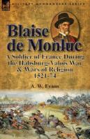 Blaise de Monluc: A Soldier of France During the Habsburg-Valois War & Wars of Religion, 1521-74 1782825401 Book Cover