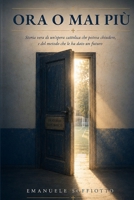 Ora o mai più: Storia vera di un’opera cattolica che poteva chiudere, e del metodo che le ha dato un futuro (Italian Edition) B0HGXQQ1QD Book Cover