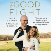 The Good Fight: Wanting to Leave, Choosing to Stay, and the Powerful Practice for Loving Faithfully 0062964232 Book Cover
