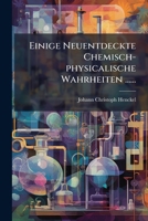 Einige Neuentdeckte Chemisch-physicalische Wahrheiten ...... (German Edition) 1024579166 Book Cover