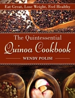 The Quintessential Quinoa Cookbook : Eat Great, Lose Weight, Feel Healthy 1616085355 Book Cover