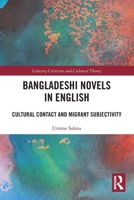 Bangladeshi Novels in English: Cultural Contact and Migrant Subjectivity 1032751231 Book Cover