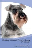 Miniature Schnauzer Presents: Doggy Wordsearch The Miniature Schnauzer Brings You A Doggy Wordsearch That You Will Love! Vol. 4 1526994593 Book Cover