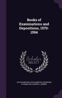 Books of Examinations and Depositions, 1570-1594 1355139589 Book Cover