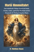 Mariä Himmelfahrt: Eine katholische 9-tägige Novene um Gnade, Frieden, Schutz, spirituelles Wachstum und die Fürsprache der Heiligen Jungfrau Maria (German Edition) B0H8FQFWH3 Book Cover