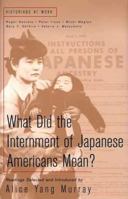 What Did the Internment of Japanese Americans Mean? (Historians at Work) 0312228163 Book Cover