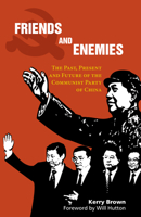 Friends and Enemies: The Past, Present and Future of the Communist Party of China 1843317818 Book Cover