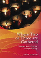 Where Two or Three Are Gathered: Themed Resources for Group Worship 0861538420 Book Cover