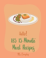 Hello! 185 15-Minute Meal Recipes: Best 15-Minute Meal Cookbook Ever For Beginners [Book 1] B085DL6FHH Book Cover