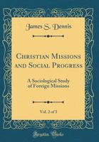Christian Missions and Social Progress, Vol. 2 of 3: A Sociological Study of Foreign Missions (Classic Reprint) 1175083267 Book Cover