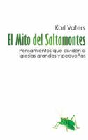 El Mito del Saltamontes: Pensamientos que dividen a iglesias grandes y pequeñas 0988443929 Book Cover