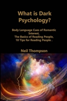 What is Dark Psychology?: Body Language Cues of Romantic Interest, The Basics of Reading People, 10 Tips for Reading People 1806210762 Book Cover