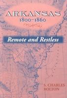 Arkansas, 1800-1860: Remote and Restless (Histories of Arkansas) 1557285195 Book Cover