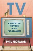Television: A History in 100 Programmes 0008113327 Book Cover