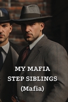 MY MAFIA STEP SIBLINGS (Mafia) B0DRSR7Y2Q Book Cover