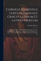 Cornelii Schrevelii Lexicon Manuale Græco-latinum Et Latino-græcum: Studio Atque Opera Josephi Hill, Joannis Entick, Nec Non Gulielmi Bowyer Adauctum ... Duo: Alter De Résolutione Verborum, De 1021570729 Book Cover