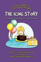 The Icing Story: Or When Little Honey Wasn't Such a Honey 1516829530 Book Cover