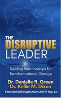 The Disruptive Leader: Building Relationships for Transformational Change B0DWKHLJFM Book Cover