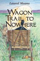 Wagon Trail to Nowhere 0878393889 Book Cover