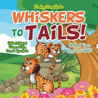 Whiskers to Tails! All about Tigers (Big Cats Wildlife) - Children's Biological Science of Cats, Lions & Tigers Books 1683239768 Book Cover