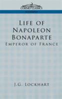 Life of Napoleon Bonaparte, Emperor of France 1596051515 Book Cover