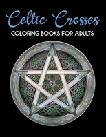 Celtic Crosses Coloring Book For Adults: Celtic Crosses Patterns and Designs Coloring Book for Adults Stress Relieving Designs. Celtic Crosses Coloring Book B08NWYWN18 Book Cover