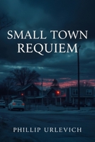 Small Town Requiem 1964172284 Book Cover
