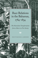Race Relations in the Bahamas, 1784-1834: The Nonviolent Transformation from a Slave to a Free Society (Black Community Studies) 1557285705 Book Cover