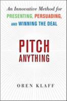 Pitch Anything: An Innovative Method for Presenting, Persuading, and Winning the Deal 0071752854 Book Cover