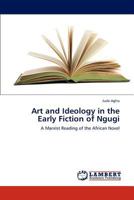 Art and Ideology in the Early Fiction of Ngugi: A Marxist Reading of the African Novel 3846530891 Book Cover